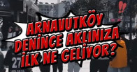 Arnavutköy denince aklınıza ilk ne geliyor?