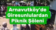 Arnavutköy’de Giresunlulardan Piknik Şöleni
