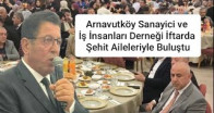 Arnavutköy Sanayici ve İş İnsanları Derneği İftarda Şehit Aileleriyle Buluştu