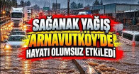 Sağanak Yağış Arnavutköy’de Hayatı Olumsuz Etkiledi