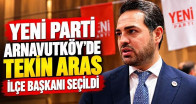 Yeni Parti Arnavutköy’de Tekin Aras İlçe Başkanı Seçildi