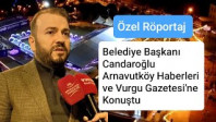 Arnavutköy Belediye Başkanı Mustafa Candaroğlu Arnavutköy Haberleri ve Vurgu Gazetesi’ne Konuştu