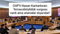 CHP’li Hasan Kantarkıran: “Arnavutköylülük vurgusu vardı ama atamalar dışarıdan”