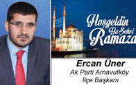 Ak Parti Arnavutköy İlçe Başkanı Ercan Üner’in Ramazan Ayı Mesajı