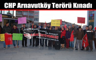CHP Arnavutköy Terörü Kınadı         