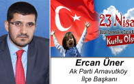 Ercan Üner’in 23 Nisan Ulusal Egemenlik ve Çocuk Bayramı Mesajı