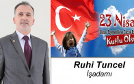 Ruhi Tuncel’in 23 Nisan Ulusal Egemenlik ve Çocuk Bayramı Mesajı