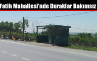 Fatih Mahallesi’nde Duraklar Bakımsız