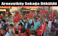 Arnavutköy Sokağa Döküldü