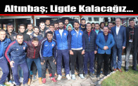 Altınbaş; Ligde Kalacağız…