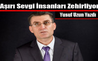 Aşırı Sevgi İnsanları Zehirliyor