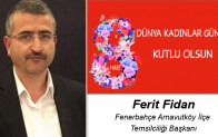 Ferit Fidan’ın 8 Mart Dünya Kadınlar Günü Mesajı