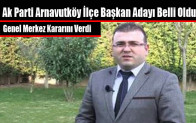 Ak Parti Arnavutköy İlçe Başkan Adayı Belli Oldu