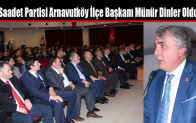 Saadet Partisi Arnavutköy İlçe Başkanı Münür Dinler Oldu