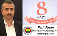 Ferit Fidan’ın 8 Mart Dünya Kadınlar Günü Mesajı