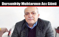 Dursunköy Muhtarı’nın Acı Günü