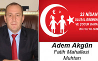 Adem Akgün’ün 23 Nisan Ulusal Egemenlik ve Çocuk Bayramı Mesajı