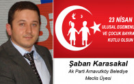 Şaban Karasakal’ın 23 Nisan Ulusal Egemenlik ve Çocuk Bayramı Mesajı
