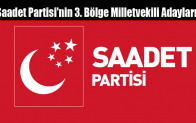 Saadet Partisi’nin 3. Bölge Milletvekili Adayları