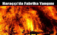 Haraççı’da Fabrika Yangını