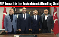 MHP Arnavutköy İlçe Başkanlığına Gökhan Uluç Atandı