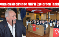 Çatalca Meclisinde MHP’li Üyelerden Tepki