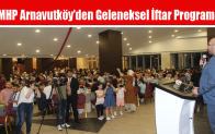 MHP Arnavutköy’den Geleneksel İftar Programı