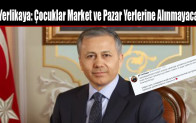 Yerlikaya: Çocuklar Market ve Pazar Yerlerine Alınmayacak