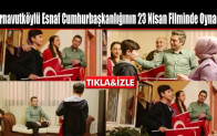 Arnavutköylü Esnaf Cumhurbaşkanlığının 23 Nisan Filminde Oynadı