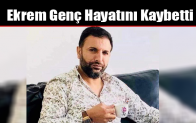 Ekrem Genç Hayatını Kaybetti