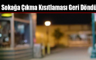 Sokağa Çıkma Kısıtlaması Geri Döndü
