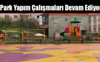 Park Yapım Çalışmaları Devam Ediyor