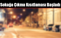 Sokağa Çıkma Kısıtlaması Başladı