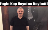 Engin Koç Hayatını Kaybetti