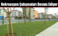 Rekreasyon Çalışmaları Devam Ediyor