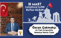 Özcan Çakmakçı’nın 18 Mart Çanakkale Zaferi ve Şehitleri Anma Günü Mesajı