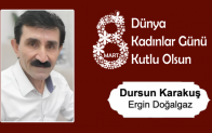 Dursun Karakuş’un 8 Mart Dünya Kadınlar Günü Mesajı