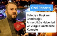Arnavutköy Belediye Başkanı Mustafa Candaroğlu Arnavutköy Haberleri ve Vurgu Gazetesi’ne Konuştu