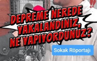Depreme nerede yakalandınız, ne yapıyordunuz?
