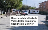 Hacımaşlı Mahallesi’nde Vatandaşlar Sorunların Çözülmesini Bekliyor