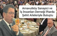 Arnavutköy Sanayici ve İş İnsanları Derneği İftarda Şehit Aileleriyle Buluştu