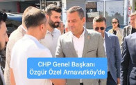 CHP Genel Başkanı Özgür Özel Arnavutköy’de