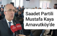 Saadet Partili Mustafa Kaya Arnavutköy’de