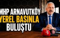 MHP Arnavutköy Yerel Basınla Buluştu