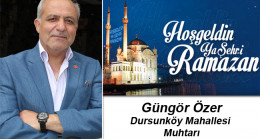 Dursunköy Muhtarı Güngör Özer’in Ramazan Ayı Mesajı