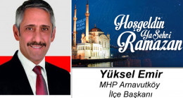 MHP Arnavutköy İlçe Başkanı Yüksel Emir’in Ramazan Ayı Mesajı