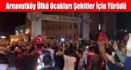 Arnavutköy Ülkü Ocakları Şehitler İçin Yürüdü