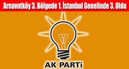Ak Parti Arnavutköy 3. Bölgede 1. İstanbul Genelinde 3. Oldu