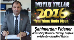 Arnavutköy Muhtarlar Derneği Başkanı ve İslambey Mahallesi Muhtarı Şahimerdan Fidaner’in Yeni Yıl Mesajı