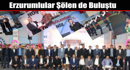 Erzurumlular Şölen’de Buluştu